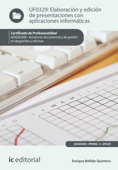 ELABORACIÓN Y EDICIÓN DE PRESENTACIONES CON APLICACIONES INFORMÁTICAS. ADGG0308 | 9788416067855 | BELLIDO QUINTERO, ENRIQUE