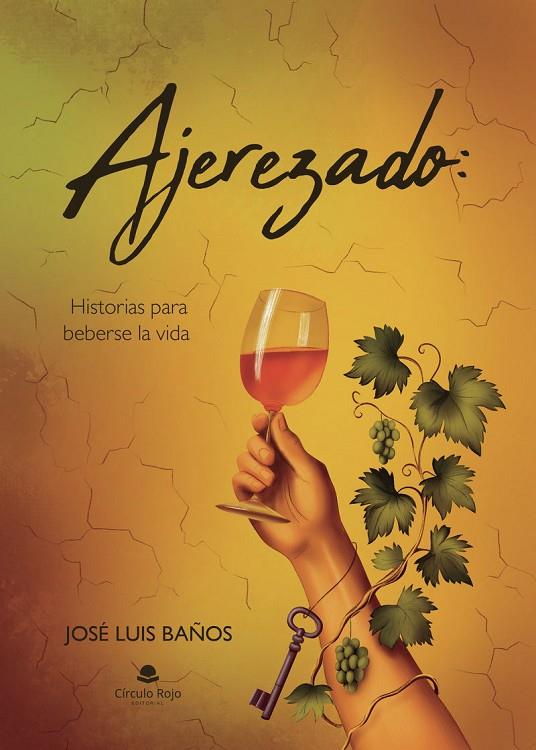 AJEREZADO : HISTORIAS PARA BEBERSE LA VIDA | 9791370230029 | BAÑOS RAMÍREZ, JOSÉ LUIS