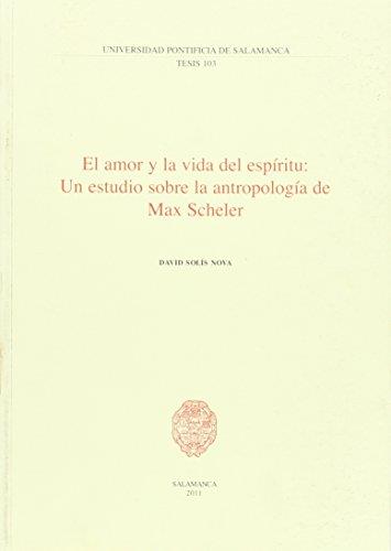 AMOR Y LA VIDA DEL ESPÍRITU, EL : UN ESTUDIO SOBRE LA ANTROPOLOGÍA DE MAX SCHELER | 9788472999053 | SOLÍS NOVA, DAVID