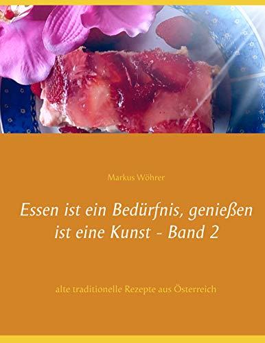 ESSEN IST EIN BEDÜRFNIS, GENIEßEN IST EINE KUNST BAND 2 | 9783734746376 | WOHRER, MARKUS