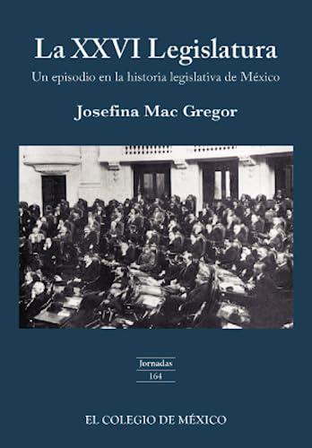 XXVI LEGISLATURA, LA | 9786074625769 | MAC GREGOR, JOSEFINA