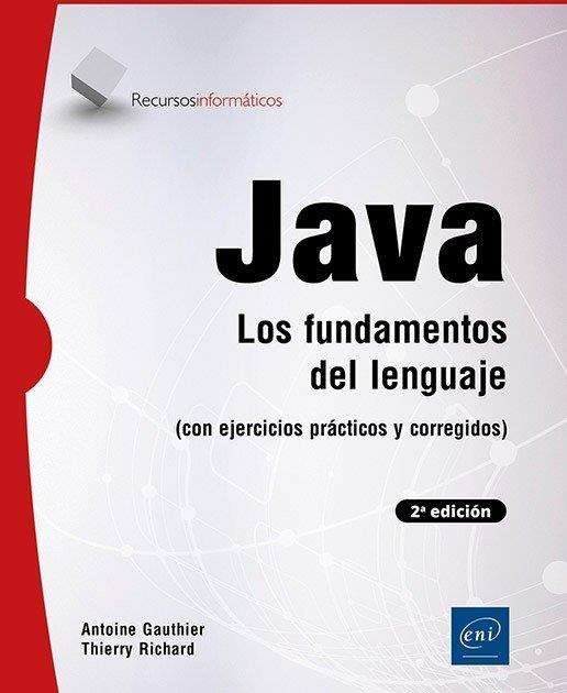 JAVA LOS FUNDAMENTOS DEL LENGUAJE CON EJEMPLOS (2º ED) | 9782409055072 | GAUTHIER, ANTOINE / RICHARD, THIERRY
