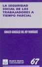 SEGURIDAD SOCIAL DE LOS TRABAJADORES A TIEMPO PARCIAL, LA | 9788480027250 | GONZÁLEZ DEL REY RODRÍGUEZ, IGNACIO