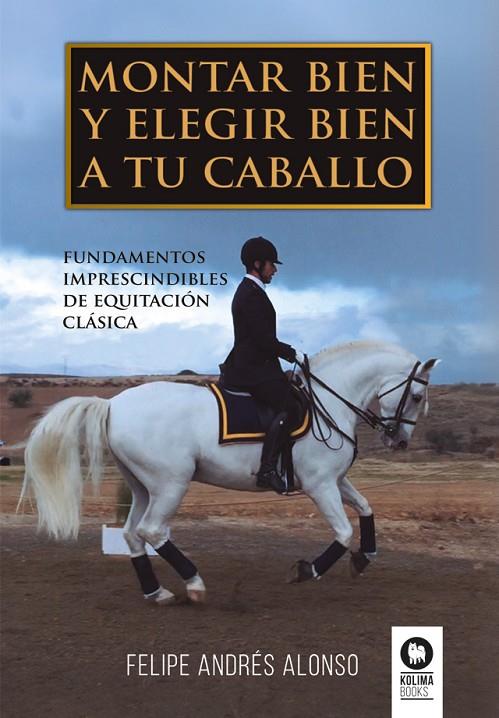 MONTAR BIEN Y ELEGIR BIEN A TU CABALLO | 9788419495891 | ANDRÉS ALONSO, FELIPE