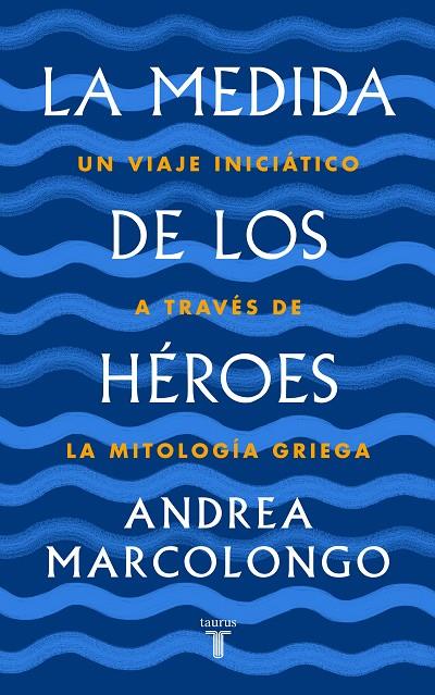 MEDIDA DE LOS HEROES, LA | 9788430622030 | MARCOLONGO, ANDREA
