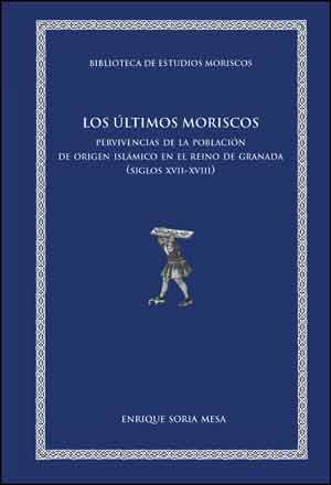 ÚLTIMOS MORISCOS, LOS | 9788437095578 | SORIA MESA, ENRIQUE