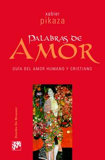 PALABRAS DE AMOR. GUÍA DE AMOR HUMANO Y CRISTIANO | 9788433021465 | PIKAZA IBARRONDO, XABIER
