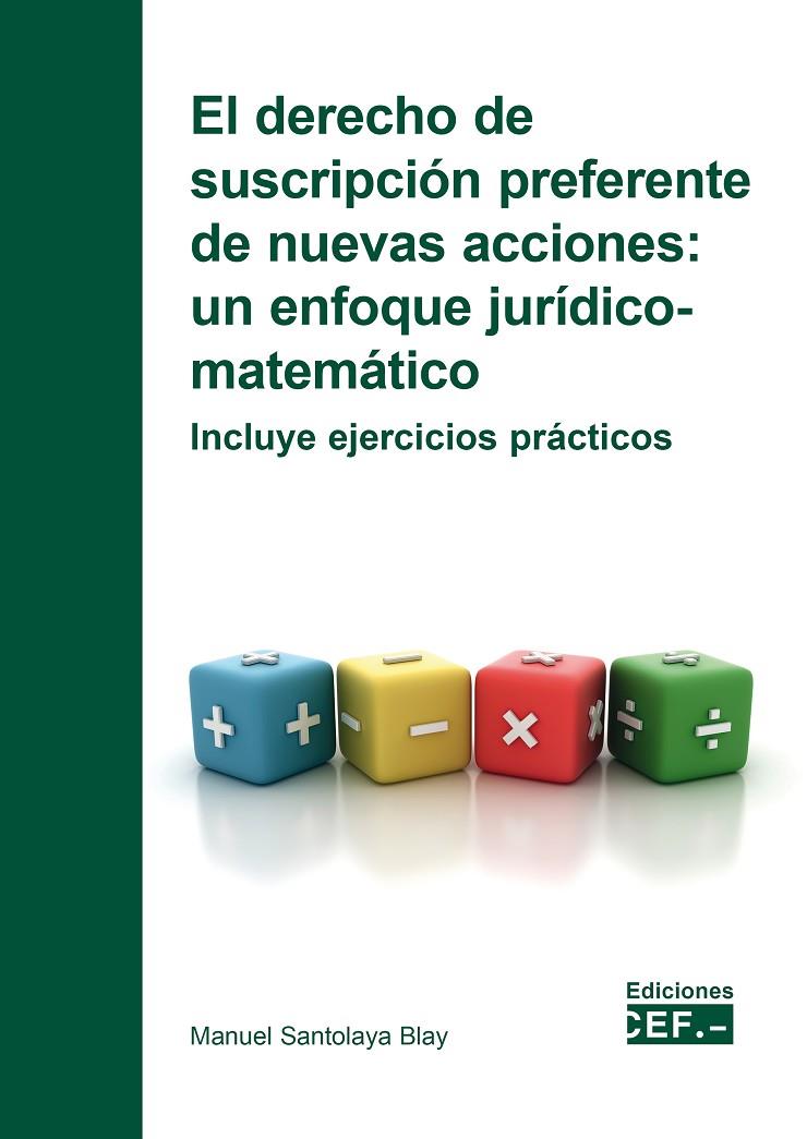 DERECHO DE SUSCRIPCIÓN PREFERENTE DE NUEVAS ACCIONES, EL : UN ENFOQUE JURÍDICO-MATEMÁTICO. INCLUYE EJERCICIOS PRÁCTICOS | 9788445440469 | SANTOLAYA BLAY, MANUEL