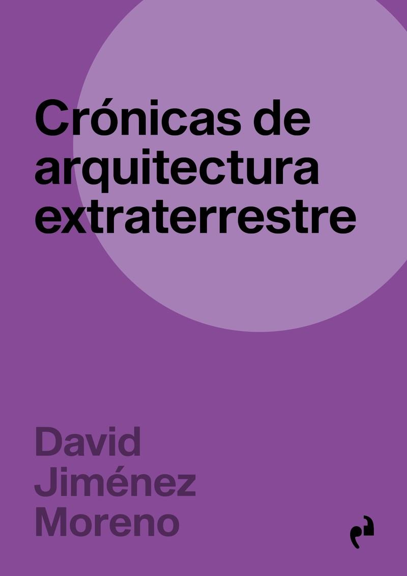 CRÓNICAS DE ARQUITECTURA EXTRATERRESTRE | 9788410065901 | JIMENEZ MORENO, DAVID