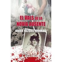 VALS DE LA NOVIA AUSENTE, EL | 9788484655862 | VAZQUEZ EZCURDIA, JAVIER