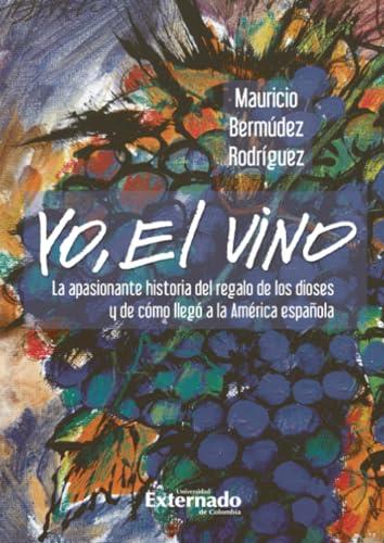 YO, EL VINO | 9786287676268 | BERMÚDEZ RODRÍGUEZ, MAURICIO