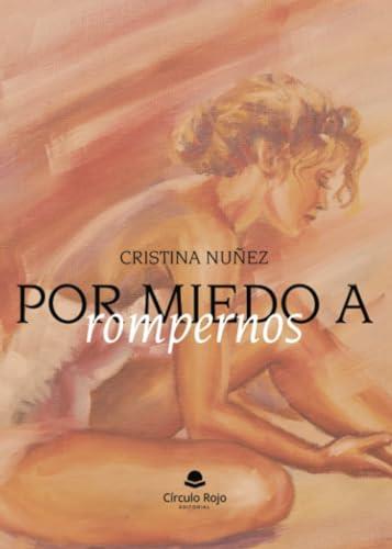 POR MIEDO A ROMPERNOS | 9788411757935 | NÚÑEZ RODRÍGUEZ, CRISTINA