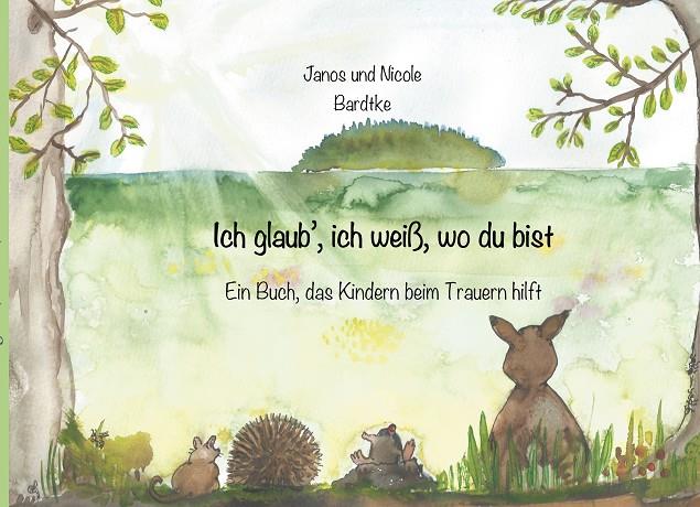 ICH GLAUB, ICH WEIß, WO DU BIST | 9783750452459 | BARDTKE, JANOS / BARDTKE, NICOLE