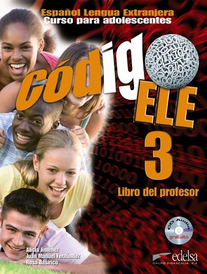 CÓDIGO ELE 3 - LIBRO DEL PROFESOR | 9788477113102 | JIMÉNEZ SANTAMARÍA, ALICIA TERESA / FERNÁNDEZ MARTÍNEZ, JUAN MANUEL / BASIRICÒ, ROSA