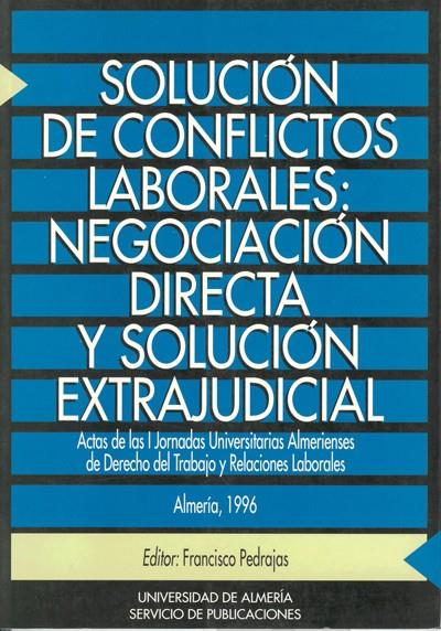 SOLUCIÓN DE CONFLICTOS LABORALES: NEGOCIACIÓN DIRECTA Y SOLUCIÓN EXTRAJUDICIAL | 9788482400716 | PEDRAJAS PÉREZ, FRANCISCO