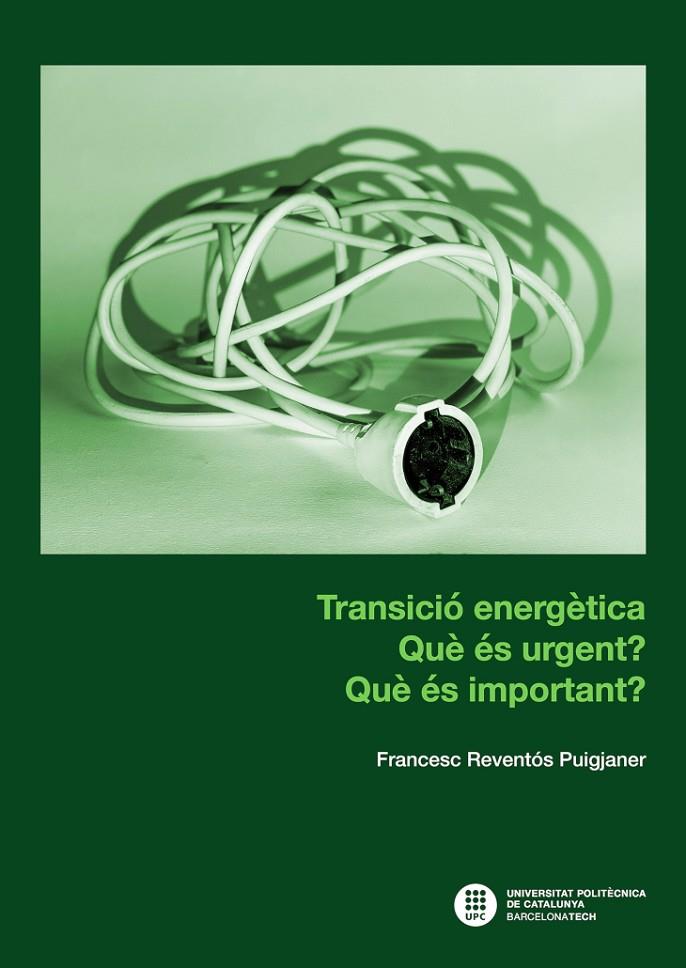 TRANSICIÓ ENERGÈTICA. QUÈ ÉS URGENT? QUÈ ÉS IMPORTANT? | 9788498809671 | REVENTÓS PUIGJANER, FRANCESC