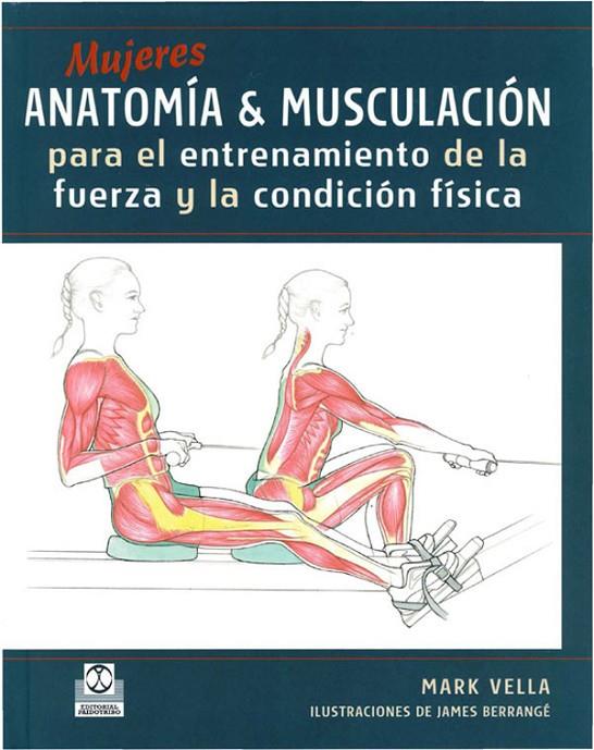 MUJERES. ANATOMÍA&MUSCULACIÓN PARA EL ENTRENAMIENTO DE LA FUERZA Y LA CONDICIÓN FÍSICA | 9788480199926 | VELLA, MARK