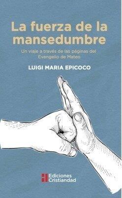 FUERZA DE LA MANSEDUMBRE, LA | 9788470577031 | LUIGI MARIA EPICOCO