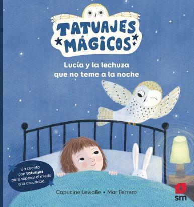TATUAJES MAGICOS. LUCÍA Y LA LECHUZA QUE NO TEME A LA NOCHE | 9788411829755 | LEWALLE, CAPUCINE