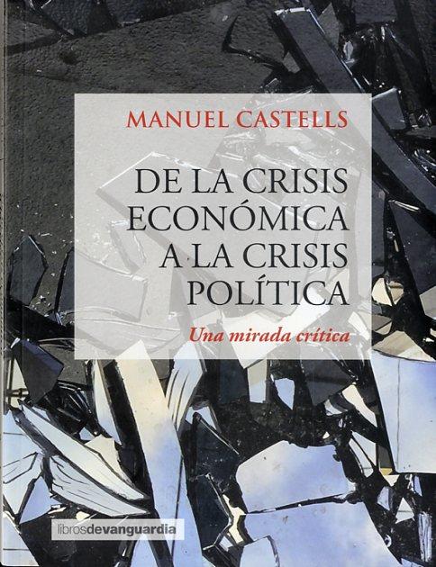 DE LA CRISIS ECONÓMICA A LA CRISIS POLÍTICA | 9788416372249 | CASTELLS, MANUEL