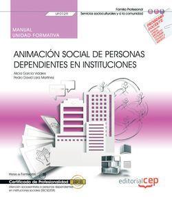 MANUAL. ANIMACIÓN SOCIAL DE PERSONAS DEPENDIENTES EN INSTITUCIONES (UF0129). CERTIFICADOS DE PROFESIONALIDAD. ATENCIÓN SOCIOSANITARIA A PERSONAS DEPEN | 9788417966140 | ALICIA GARCÍA VIDALES Y PEDRO DAVID LARA MARTÍNEZ