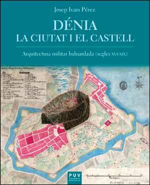 DÉNIA. LA CIUTAT I EL CASTELL | 9788437097084 | IVARS PÉREZ, JOSEP