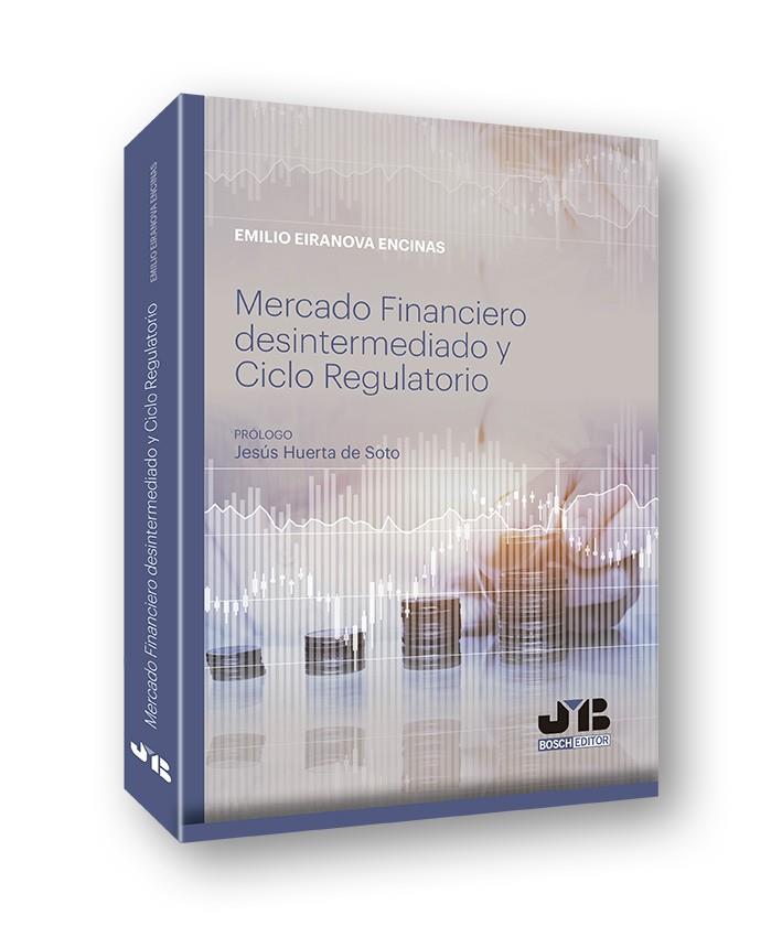MERCADO FINANCIERO DESINTERMEDIADO Y CICLO REGULATORIO | 9788412024364 | EIRANOVA ENCINAS, EMILIO