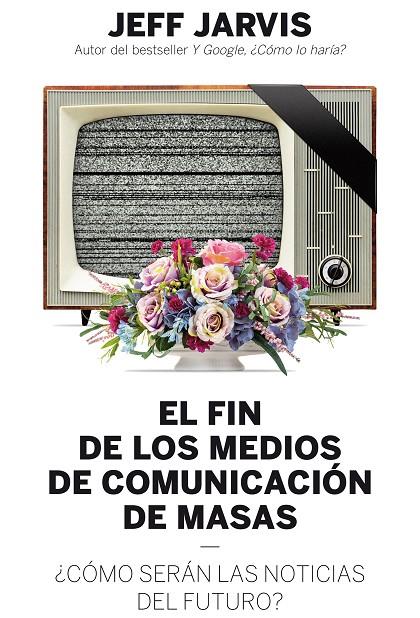 FIN DE LOS MEDIOS DE COMUNICACION DE MASAS, EL | 9788498754018 | JARVIS, JEFF