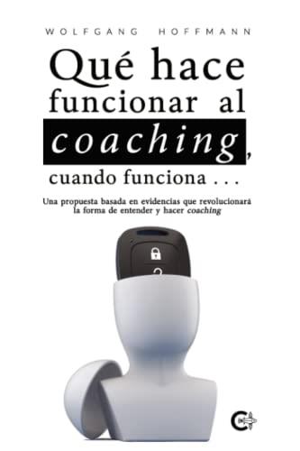 QUÉ HACE FUNCIONAR AL COACHING, CUANDO FUNCIONA | 9788419039330 | HOFFMANN, WOLFGANG