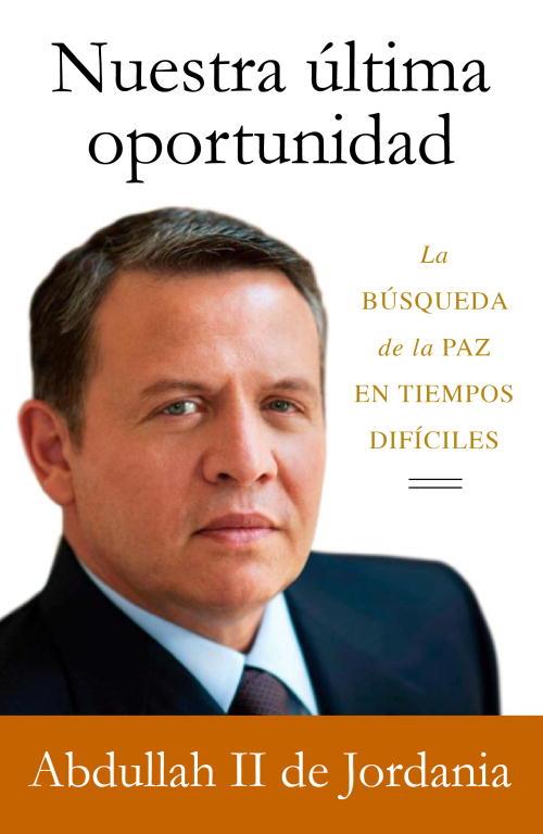NUESTRA ÚLTIMA OPORTUNIDAD | 9788499920160 | ABDULLAH II