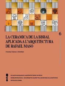CERÀMICA DE LA BISBAL APLICADA A L'ARQUITECTURA DE RAFAEL MASÓ, LA | 9788493333300 | DALMAU, SUSANNA