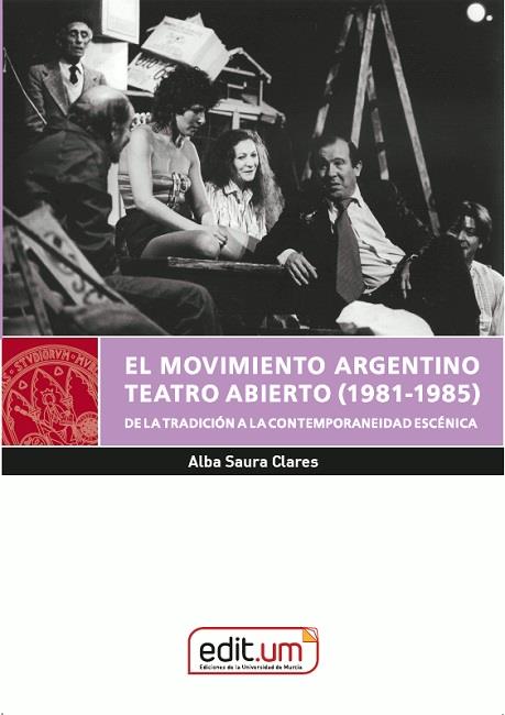MOVIMIENTO ARGENTINO TEATRO ABIERTO (1981-1985) A LA LUZ DE SUS POÉTICAS DRAMÁTICAS, EL | 9788417865917 | SAURA CLARES, ALBA