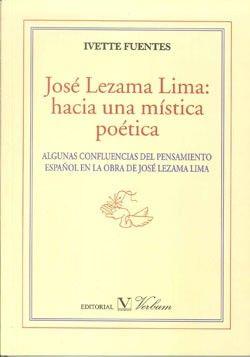 JOSÉ LEZAMA LMA. HACIA UNA MÍSTICA POÉTICA | 9788479626365 | FUENTES DE LA PAZ, IVETTE