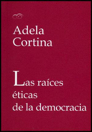 RAICES ETICAS DE LA DEMOCRACIA, LAS | 9788437078304 | CORTINA, ADELA
