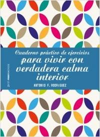 CUADERNO PRÁCTICO DE EJERCICIOS PARA VIVIR CON VERDADERA CALMA INTERIOR | 9788408196402 | RODRÍGUEZ ESTEBAN, ANTONIO FRANCISCO