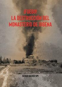 ¡FUEGO! LA DESTRUCCIÓN DEL MONASTERIO DE SIGENA | 9788412010428 | BACHES OPI, SERGIO