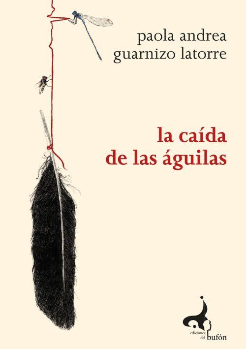 CAÍDA DE LAS ÁGUILAS, LA | 9788412332728 | GUARNIZO LATORRE, PAOLA ANDREA