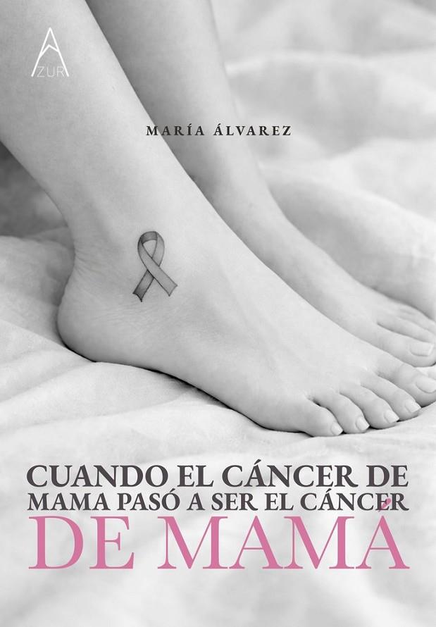 CUANDO EL CÁNCER DE MAMA PASÓ A SER, EL CANCER DE MAMÁ | 9791387657895 | ÁLVAREZ, MARIA