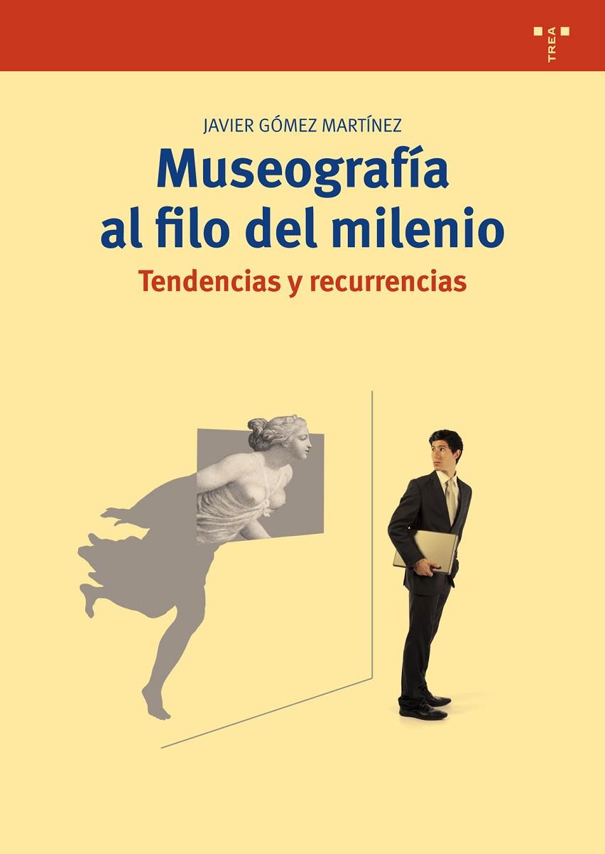 MUSEOGRAFÍA AL FILO DEL MILENIO. TENDENCIAS Y RECURRENCIAS | 9788497048699 | GÓMEZ MARTÍNEZ, JAVIER
