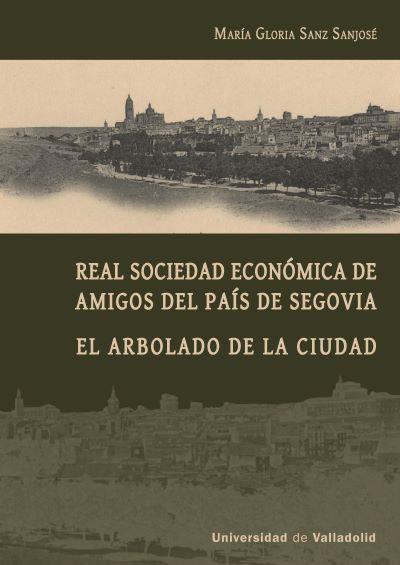 REAL SOCIEDAD ECONÓMICA DE AMIGOS DEL PAÍS DE SEGOVIA | 9788413202938 | SANZ SANJOSÉ, MARÍA GLORIA