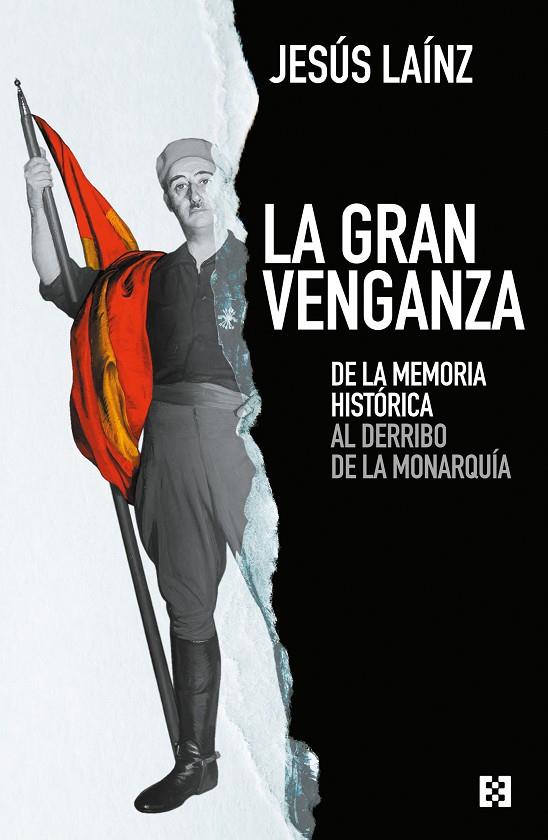 GRAN VENGANZA, LA. DE LA MEMORIA HISTÓRICA AL DERRIBO DE LA MONARQUÍA | 9788413390666 | LAÍNZ, JESÚS