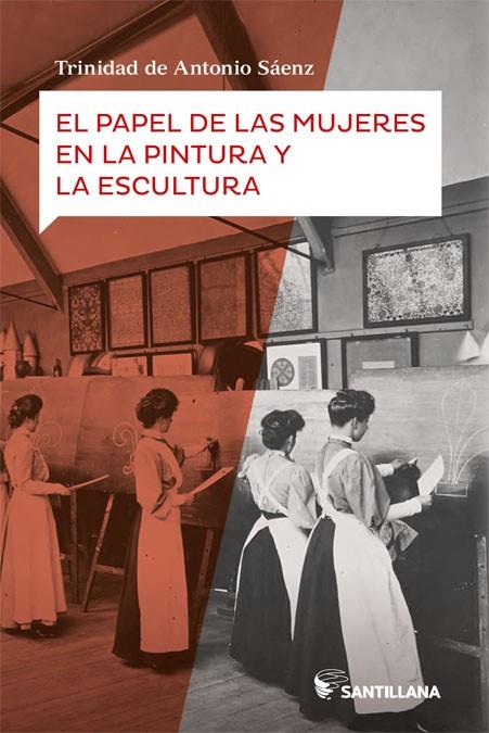 PAPEL DE LAS MUJERES EN LA PINTURA Y LA ESCULTURA, EL | 9788414111819 | DE ANTONIO SÁENZ, TRINIDAD