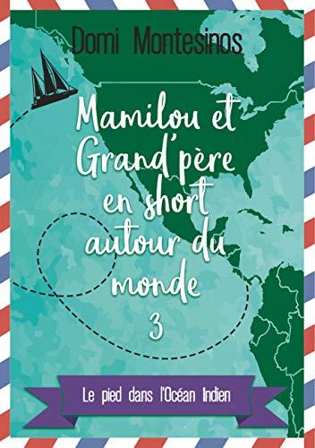 MAMILOU ET GRAND-PÈRE EN SHORT AUTOUR DU MONDE 3 | 9782322220885 | MONTESINOS, DOMI