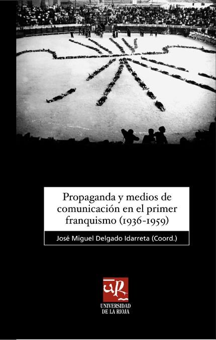 PROPAGANDA Y MEDIOS DE COMUNICACIÓN EN EL PRIMER FRANQUISMO (1936-1959) | 9788496487109 | MARTÍN DE LA GUARDIA, RICARDO