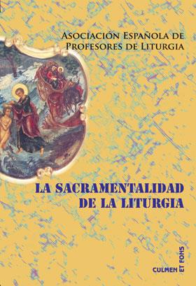SACRAMENTALIDAD DE LA LITURGIA, LA | 9788498054125 | ASOCIACIÓN ESPAÑOLA DE PROFESORES DE LITURGIA