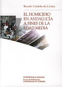 HOMICIDIO EN ANDALUCIA A FINES DE LA EDAD MEDIA, EL | 9788433845245 | CORDOBA DE LA LLAVE, RICARDO