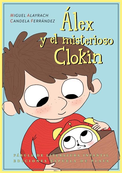 ÁLEX Y EL MISTERIOSO CLOKIN | 9788416034567 | ALAYRACH, MIGUEL