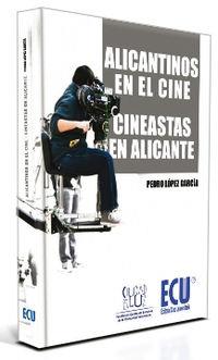 ALICANTINOS EN EL CINE. CINEASTAS EN ALICANTE | 9788499482446 | LÓPEZ GARCÍA, PEDRO