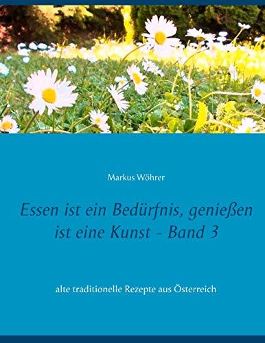 ESSEN IST EIN BEDÜRFNIS, GENIEßEN IST EINE KUNST BAND 3 | 9783734751455 | WOHRER, MARKUS
