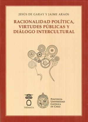 RACIONALIDAD POLÍTICA, VIRTUDES PÚBLICAS Y DIÁLOGO INTERCULTURAL | 9788494345432 | DE GARAY, JESÚS / ARAOS, JAIME